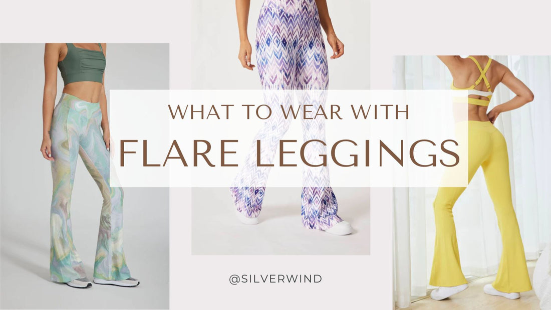 What to Wear with Our Favorites Flare Leggings Yoga Pants? – SILVERWIND