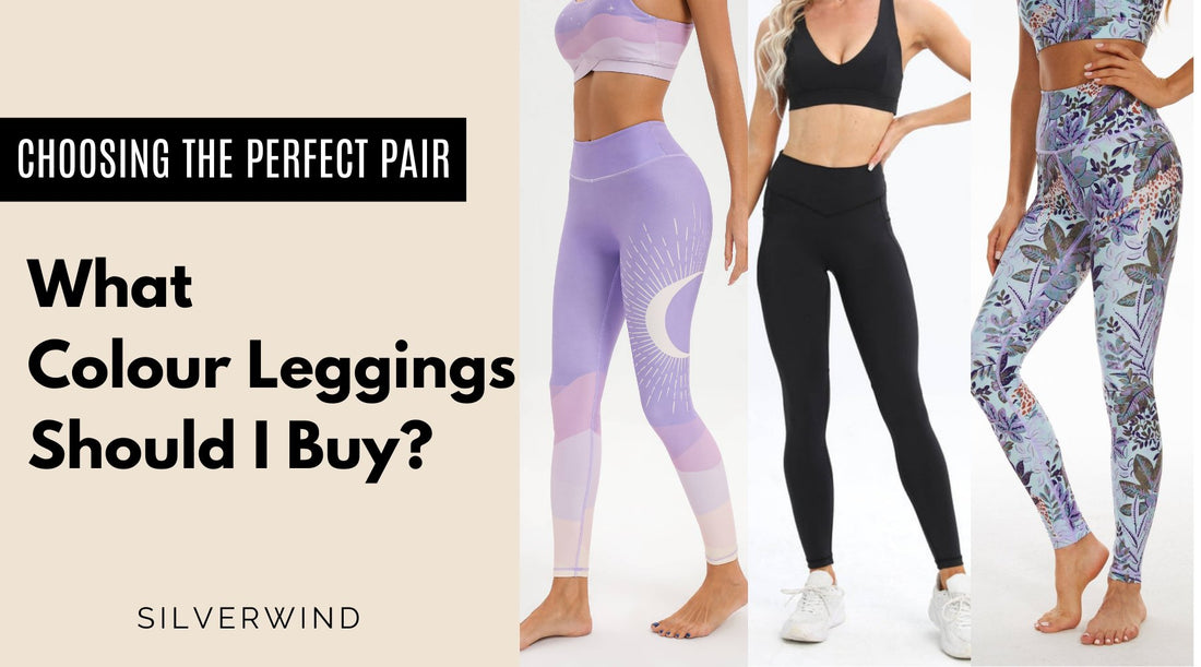 What Colour Leggings Should I Buy? A Guide to Choosing the Perfect Pair - MYSILVERWIND